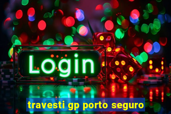 travesti gp porto seguro